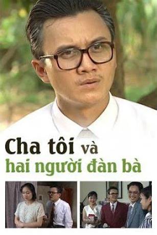 Cha Tôi Và Hai Người Đàn Bà - My Father And His Two Women