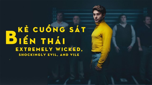 Kẻ Cuồng Sát Biến Thái - Extremely Wicked, Shockingly Evil, And Vile