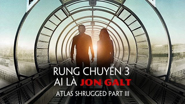Rung Chuyển 3: Ai Là Jon Galt - Atlas Shrugged Part Iii