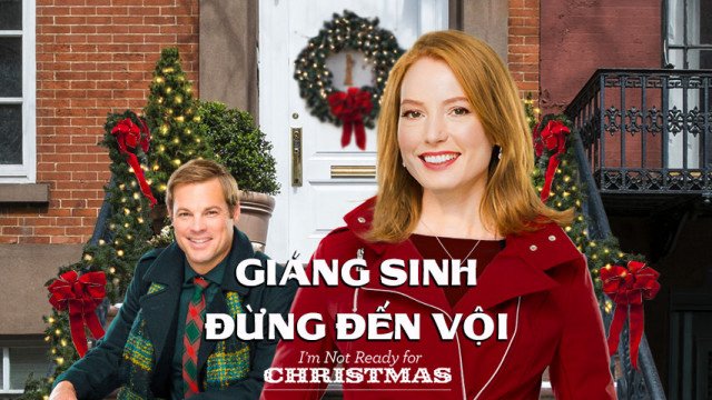 Giáng Sinh Đừng Đến Vội - I'm Not Ready For Christmas