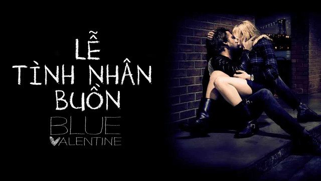 Lễ Tình Nhân Buồn - Blue Valentine (Moi)