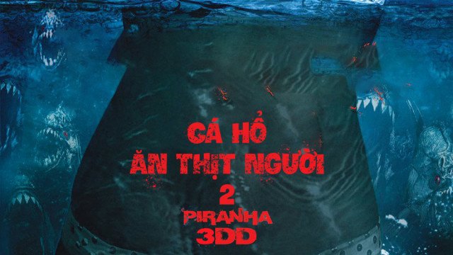 Cá Hổ Ăn Thịt Người 2 - Piranha 3Dd