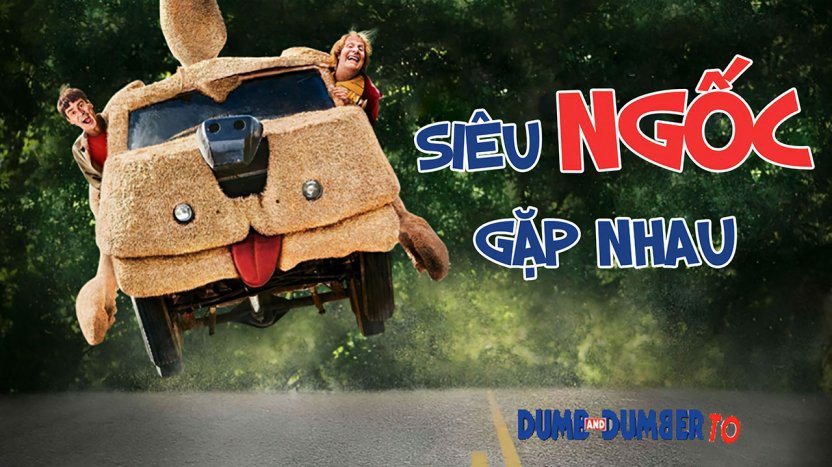 Siêu Ngốc Gặp Nhau - Dumb And Dumber To